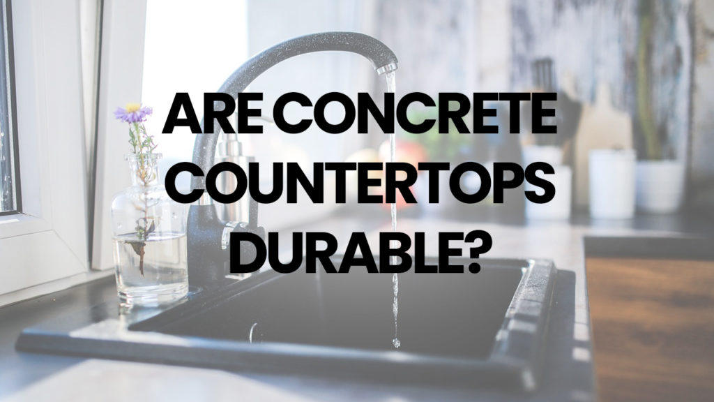 Are concrete countertops durable