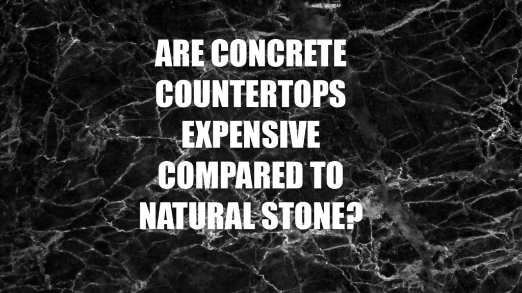Are concrete countertops expensive compared to natural stone?